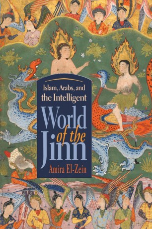 Islam, Arabs, and the Intelligent World of the Jinn (Contemporary Issues in the Middle East) - Amira El-Zein [KSIĄŻKA]