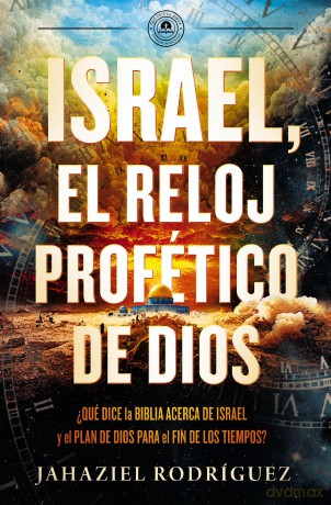 Israel, el reloj profético de Dios: Qué dice la Biblia acerca de Israel y el plan de Dios para el fin de los tiempos - Jahaziel Rodríguez [KSIĄŻKA]