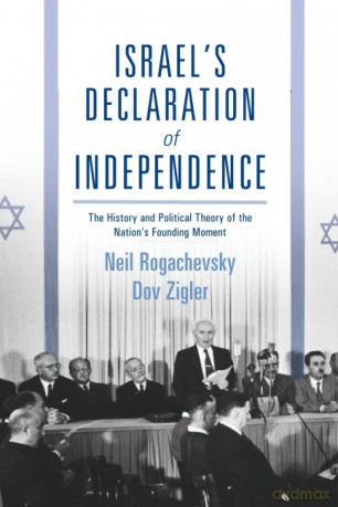Israel's Declaration of Independence: The History and Political Theory of the Nation's Founding Moment - Neil Rogachevsky [KSIĄŻKA]