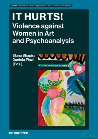 It Hurts!: Violence against Women in Art and Psychoanalysis (Oyster) - Elana Shapira [KSIĄŻKA]