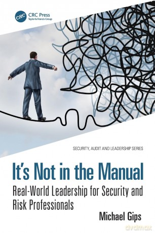 It's Not in the Manual: Real-World Leadership for Security and Risk Professionals (Security, Audit and Leadership Series) - Michael Gips [KSIĄŻKA]