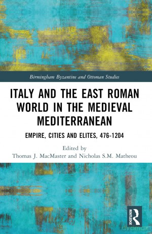 Italy and the East Roman World in the Medieval Mediterranean: Empire, Cities and Elites, 476-1204 (Birmingham Byzantine and Ottoman Studies) - Thomas J. MacMaster [KSIĄŻKA]