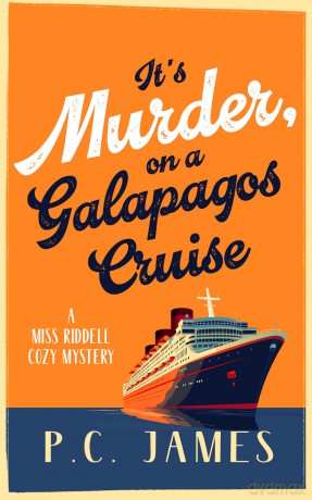 It's Murder, On a Galapagos Cruise: A Cozy Cruise Ship Mystery of Intrigue, Murder, and Maritime Mayhem: 10 (Miss Riddell Cozy Mysteries) - P.C. James [KSIĄŻKA]