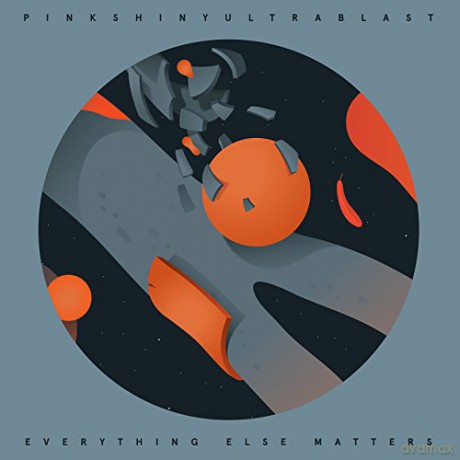 Pinkshinyultrablast: Everything Else Matters [CD]