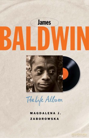 James Baldwin: The Life Album (Black Lives) - Magdalena J. Zaborowska [KSIĄŻKA]