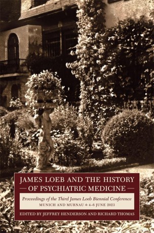 James Loeb and the History of Psychiatric Medicine: Proceedings of the Third James Loeb Biennial Conference, Munich and Murnau 4-6 June 2023 (Loeb Classical Monographs) - Jeffrey Henderson [KSIĄŻKA]
