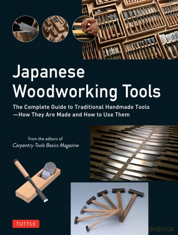 Japanese Woodworking Tools: The Complete Guide to Traditional Handmade Tools - How They are Made and How to Use Them - Carpentry Tools Basics Magazine [KSIĄŻKA]