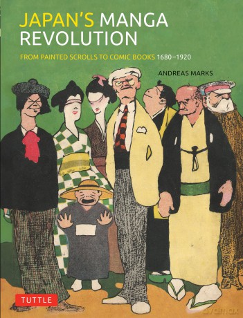 Japan's Manga Revolution: From Painted Scrolls to Comic Books 1680 -1920 - Andreas Marks [KOMIKS]