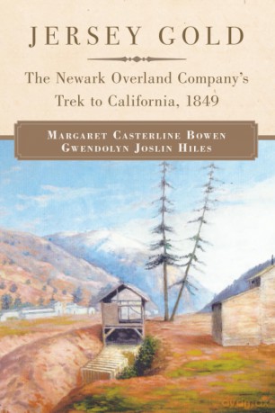 Jersey Gold: The Newark Overland Company's Trek to California, 1849 - Margaret Casterline Bowen [KSIĄŻKA]