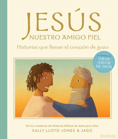 Jesús, nuestro amigo fiel: Historias que llenan el corazón de gozo (La historia del gran amor de Dios) - Sally Lloyd-Jones [KSIĄŻKA]