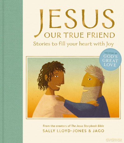 Jesus, Our True Friend: Stories to Fill Your Heart With Joy (The Story of God's Great Love) - Sally Lloyd-Jones [KSIĄŻKA]