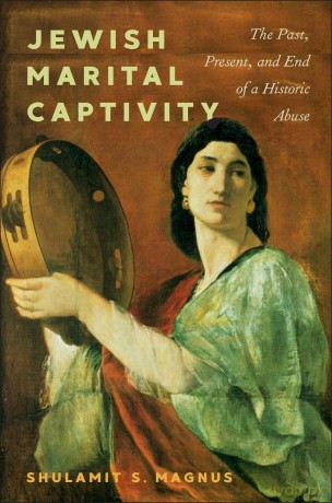 Jewish Marital Captivity: The Past, Present, and End of a Historic Abuse - Shulamit S. Magnus [KSIĄŻKA]