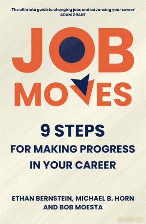 Job Moves: 9 Steps for Making Progress in Your Career - Ethan Bernstein [KSIĄŻKA]