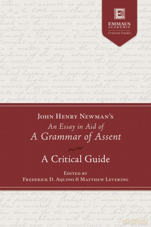John Henry Newman's an Essay in Aid of a Grammar of Assent: A Critical Guide (Emmaus Academic Critical Guides) - Matthew Levering [KSIĄŻKA]