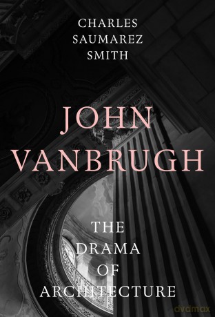 John Vanbrugh: The Drama of Architecture (Architectural History of the British Isles) - Charles Saumarez Smith [KSIĄŻKA]