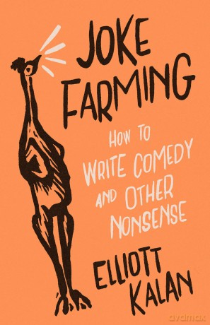 Joke Farming: How to Write Comedy and Other Nonsense - Elliott Kalan [KSIĄŻKA]