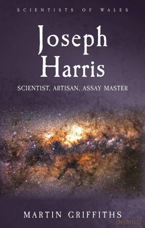 Joseph Harris: Scientist, Artisan, Assay Master (Scientists of Wales) - Martin Griffiths [KSIĄŻKA]