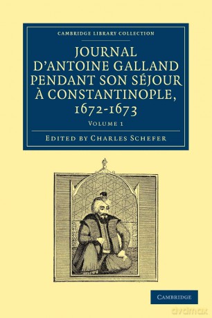 Journal D'Antoine Galland Pendant Son Sejour a Constantinople, 1672-1673: Volume 1 (Cambridge Library Collection - Travel, Middle East and Asia Minor) - Charles Schefer [KSIĄŻKA]