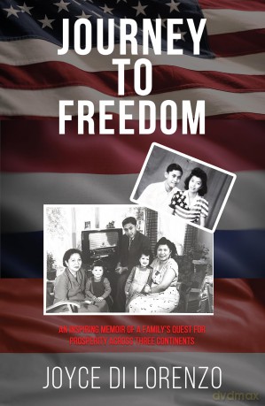 Journey to Freedom: An Inspiring Memoir of a Family's Quest for Prosperity Across Three Continents - Joyce Di Lorenzo [KSIĄŻKA]