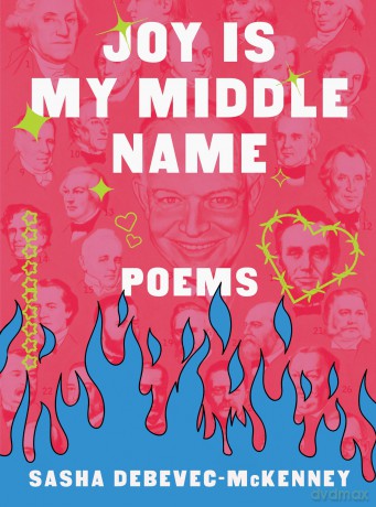 Joy Is My Middle Name: Poems - Sasha Debevec-McKenney [KSIĄŻKA]