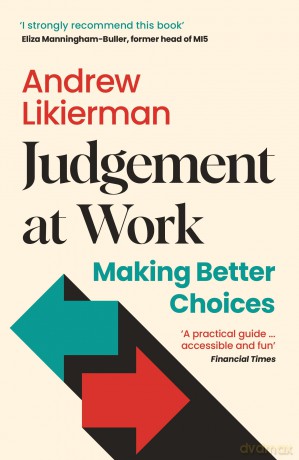 Judgement at Work: Making Better Choices - Andrew Likierman [KSIĄŻKA]