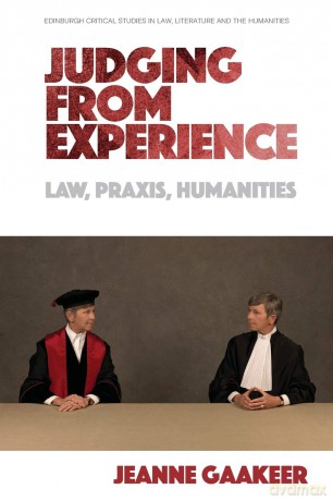 Judging from Experience: Law, Praxis, Humanities (Edinburgh Critical Studies in Law, Literature and the Humanities) - Jeanne Gaakeer [KSIĄŻKA]