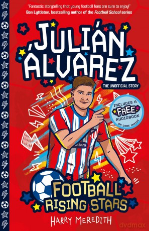 Julián Álvarez (Football Rising Stars): Learn More About the Rise Of Your Favourite Young Footballers, Sports Biography Perfect for Ages 7-9+ - Harry Meredith [KSIĄŻKA]