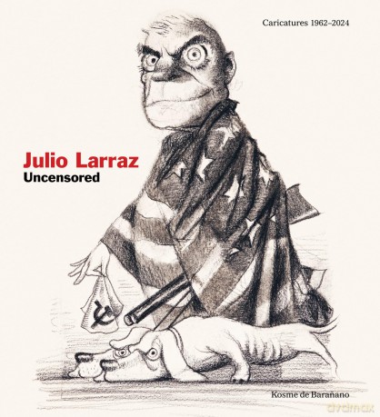Julio Larraz: Uncensored: Caricatures 1962-2024 - Larraz Julio [KSIĄŻKA]