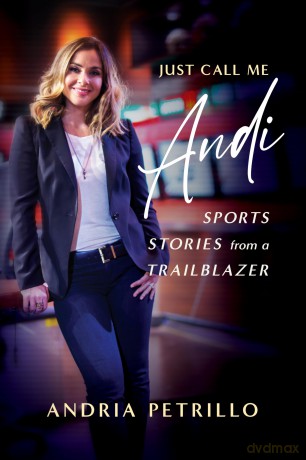 Just Call Me 'Andi' Sports Stories from a Trailblazer - Andria Petrillo [KSIĄŻKA]