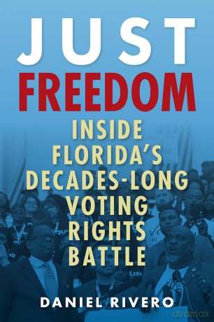 Just Freedom: Inside Florida's Decades-Long Voting Rights Battle - Daniel Rivero [KSIĄŻKA]