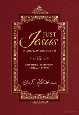 Just Jesus: Our Hope Yesterday, Today, Forever (A 365-Day Devotional) - O. S. Hawkins [KSIĄŻKA]