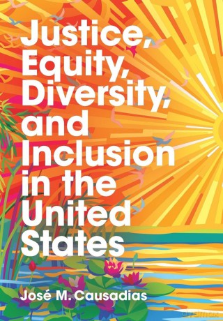 Justice, Equity, Diversity, and Inclusion in the United States: Connecting People, Places, and Practices - Jose M. Causadias [KSIĄŻKA]