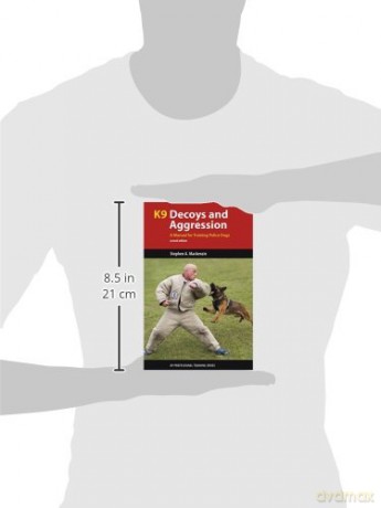 K9 Decoys and Aggression: A Manual for Training Police Dogs (K9 Professional Training) - Stephen A. Mackenzie [KSIĄŻKA]