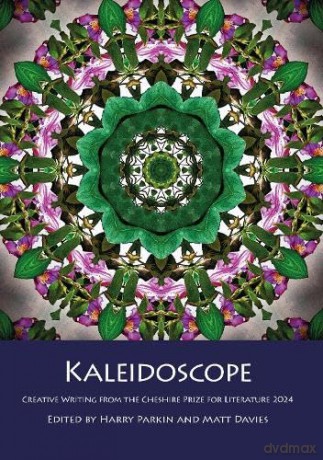 Kaleidoscope: Creative Writing from the Cheshire Prize for Literature 2024 - Harry Parkin [KSIĄŻKA]