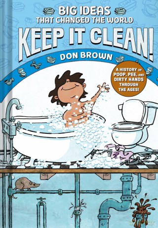 Keep It Clean!: Big Ideas That Changed the World #7 (A Nonfiction Graphic Novel) - Don Brown [KSIĄŻKA]