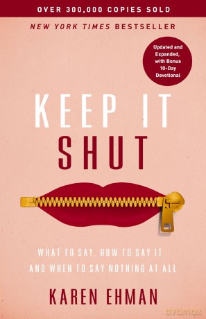 Keep It Shut: What to Say, How to Say It, and When to Say Nothing at All (Updated and Expanded, Including a Bonus 10-Day Devotional) - Karen Ehman [KSIĄŻKA]