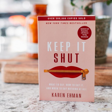 Keep It Shut: What to Say, How to Say It, and When to Say Nothing at All (Updated and Expanded, Including a Bonus 10-Day Devotional) - Karen Ehman [KSIĄŻKA]