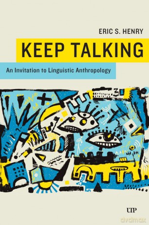 Keep Talking: An Invitation to Linguistic Anthropology - Eric S. Henry [KSIĄŻKA]