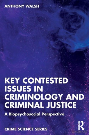 Key Contested Issues in Criminology and Criminal Justice: A Biopsychosocial Perspective (Crime Science Series) - Anthony Walsh [KSIĄŻKA]