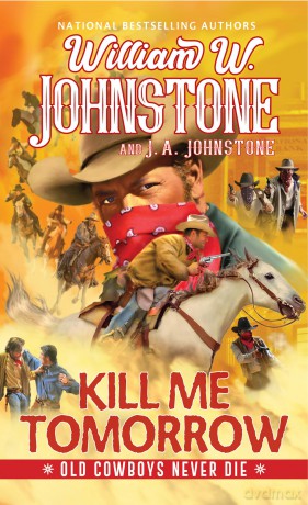Kill Me Tomorrow (Old Cowboys Never Die) - William W. Johnstone [KSIĄŻKA]