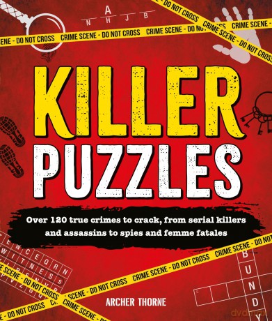 Killer Puzzles: Over 120 true crimes to crack, from serial killers and assassins to spies and femme fatales - Archer Thorne [KSIĄŻKA]