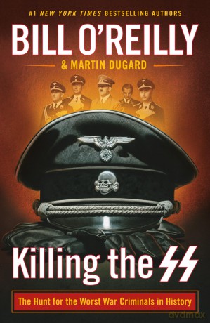 Killing the SS: The Hunt for the Worst War Criminals in History (Bill O'Reilly's Killing Series, 1) - Bill O'Reilly [KSIĄŻKA]