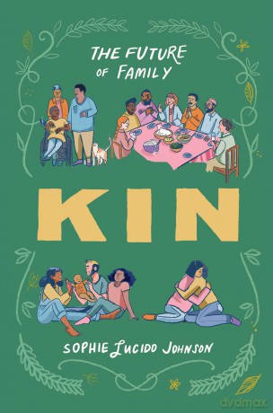 Kin: The Future of Family - Sophie Lucido Johnson [KSIĄŻKA]