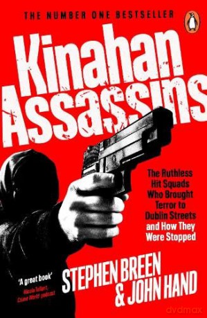Kinahan Assassins: The Ruthless Hit Squads Who Brought Terror To Dublin Streets And How They Were Stopped - Stephen Breen [KSIĄŻKA]