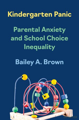 Kindergarten Panic: Parental Anxiety and School Choice Inequality - Bailey A. Brown [KSIĄŻKA]