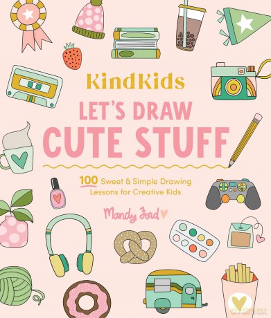 KindKids Let's Draw Cute Stuff: 100 Sweet and Simple Drawing Lessons for Creative Kids: 10 - Mandy Ford [KSIĄŻKA]