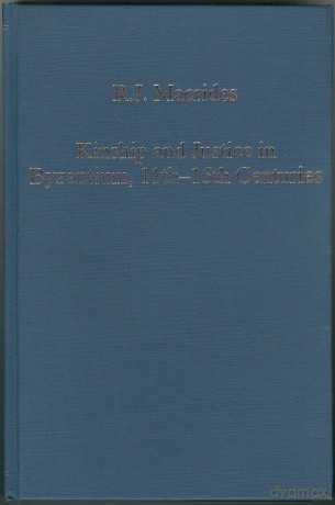 Kinship and Justice in Byzantium, 11th-15th Centuries (Variorum Collected Studies) - R.J. Macrides [KSIĄŻKA]