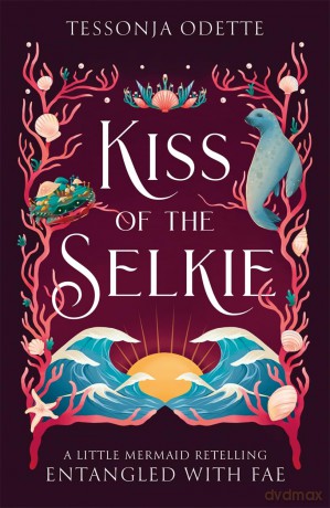 Kiss of the Selkie: A fae fantasy romance retelling of The Little Mermaid (Entangled with Fae) - Tessonja Odette [KSIĄŻKA]