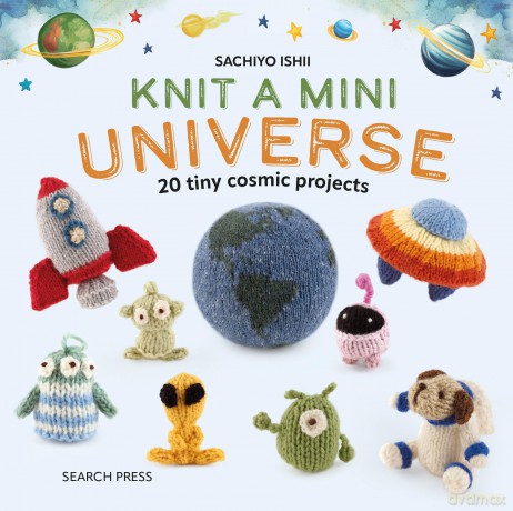 Knit a Mini Universe: 20 tiny cosmic projects - Sachiyo Ishii [KOMIKS]