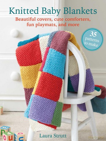 Knitted Baby Blankets: 35 patterns to make: Beautiful covers, cute comforters, fun playmats, and more - Laura Strutt [KSIĄŻKA]
